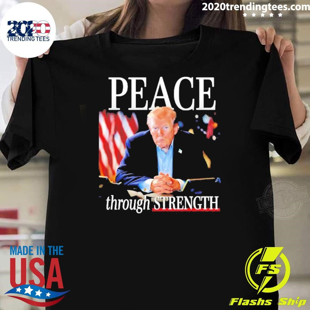 President Trump Peace Through Strength Shirt