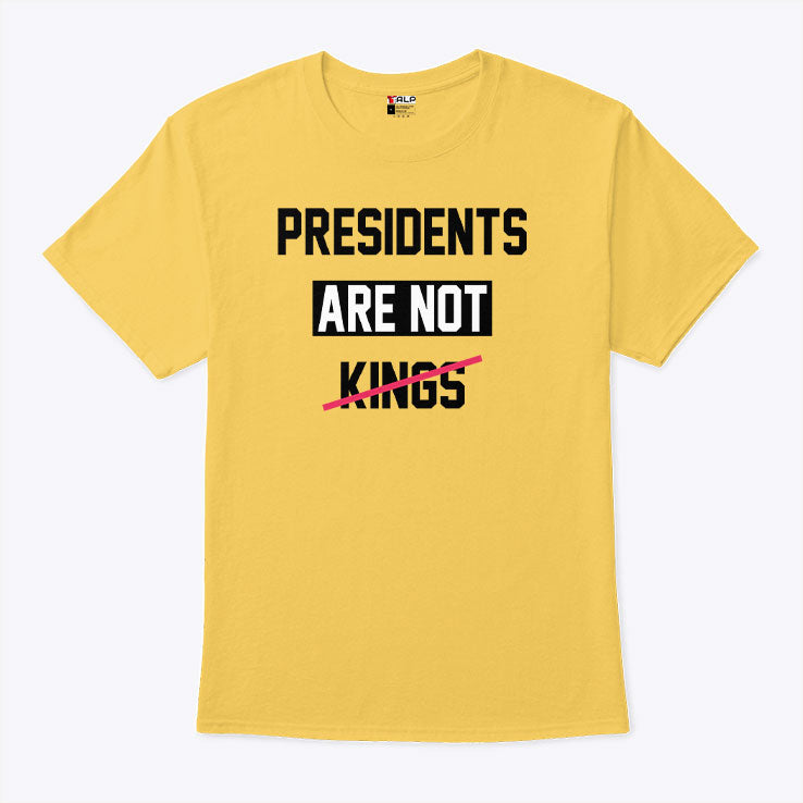 Presidents Are Not Kings T Shirt