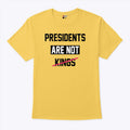 Presidents Are Not Kings T Shirt
