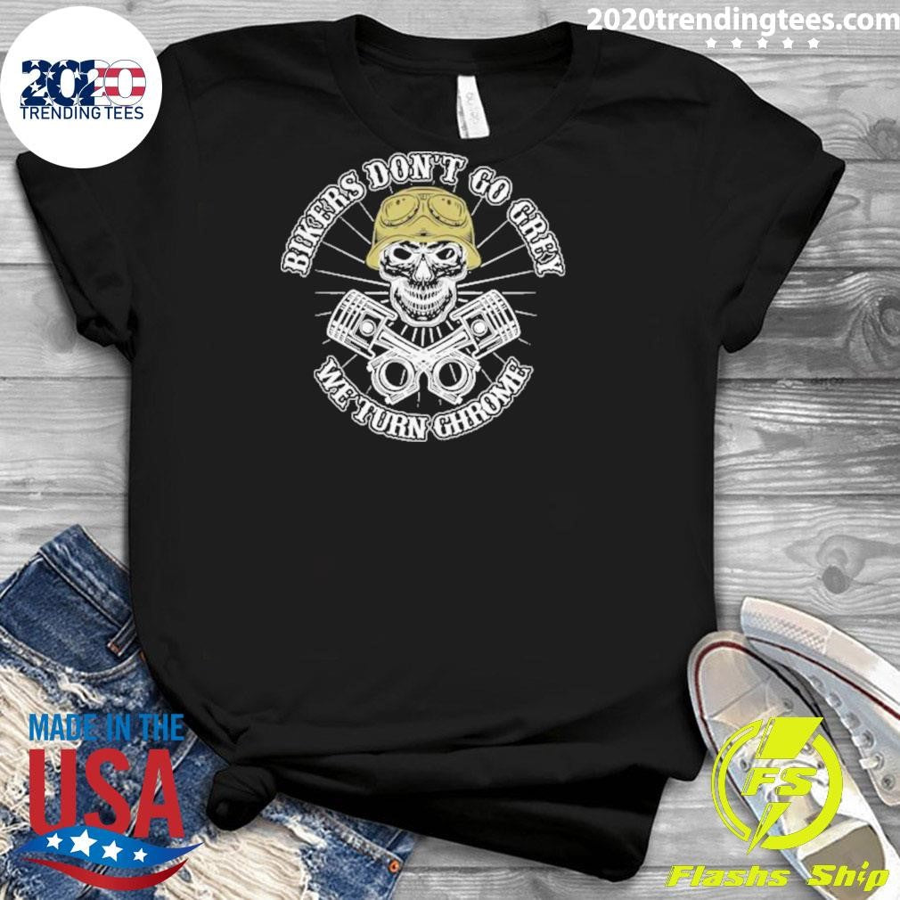 Pretty Bikers Don’t Go Grey We Turn Chrome shirt