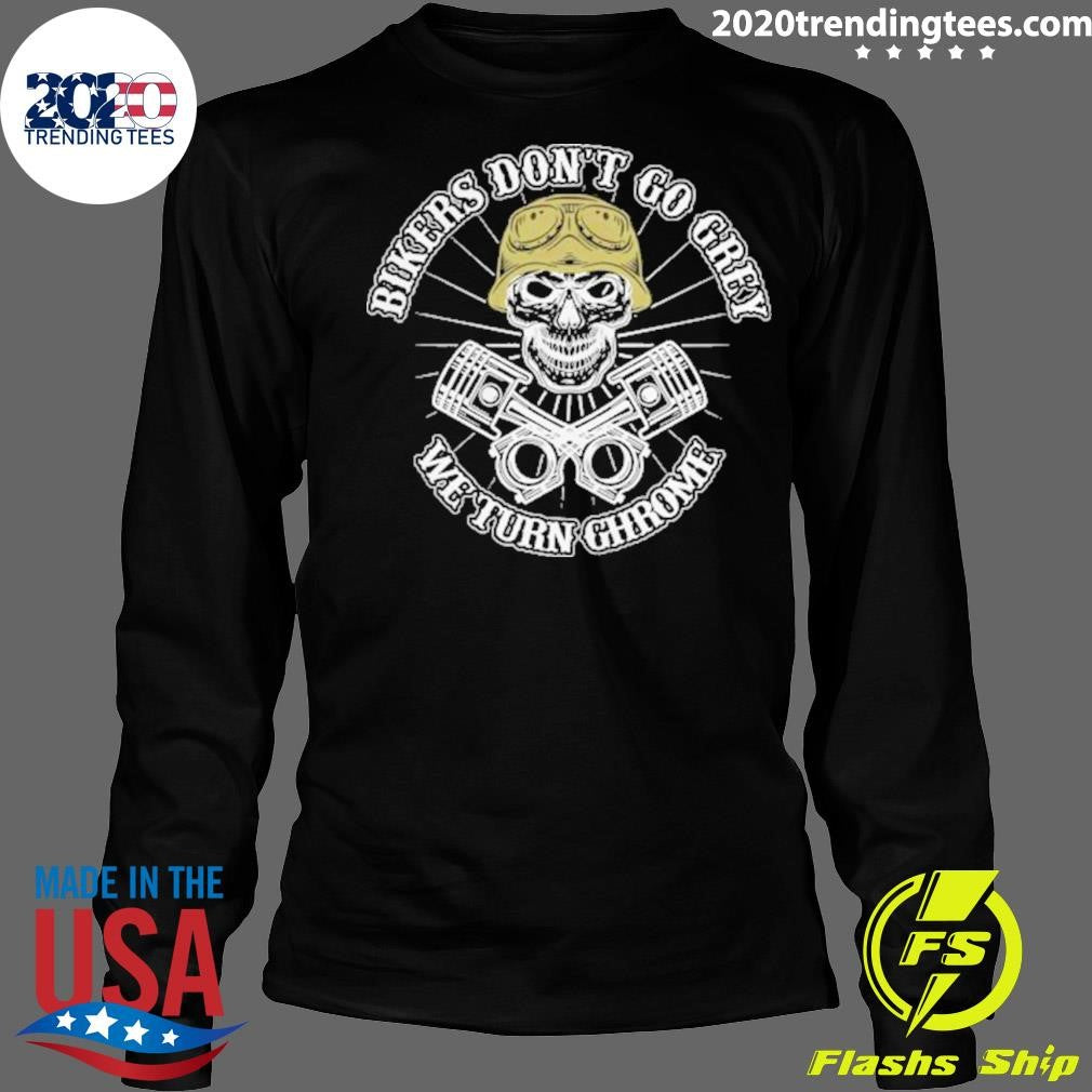 Pretty Bikers Don’t Go Grey We Turn Chrome shirt