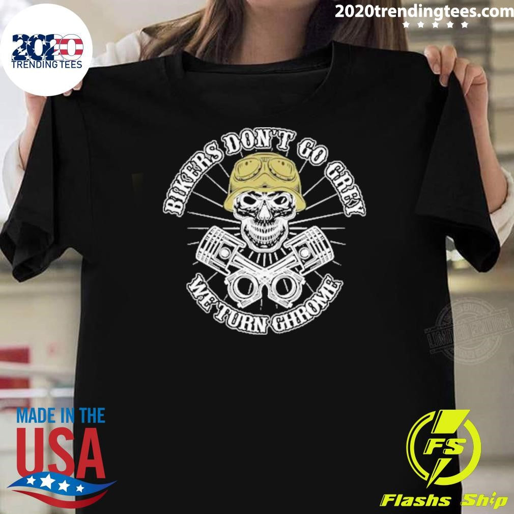 Pretty Bikers Don’t Go Grey We Turn Chrome shirt