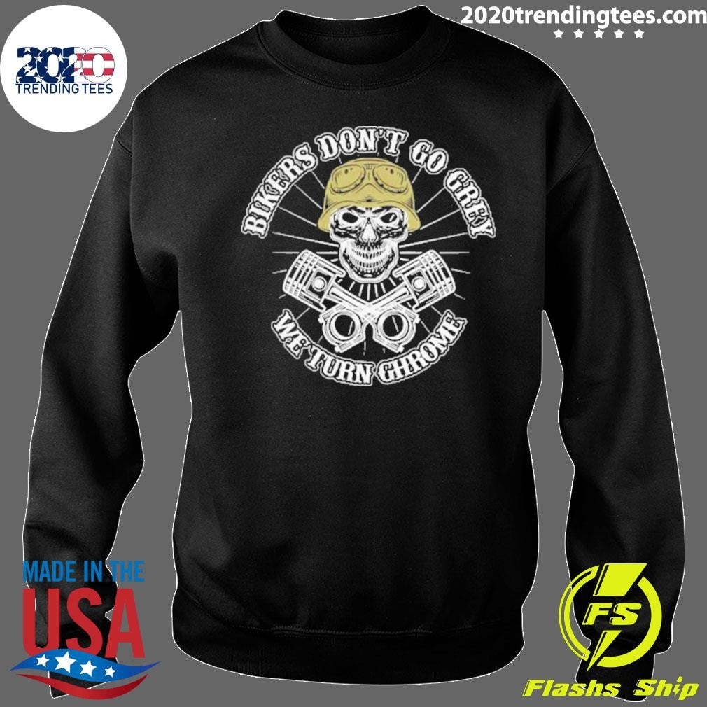 Pretty Bikers Don’t Go Grey We Turn Chrome shirt