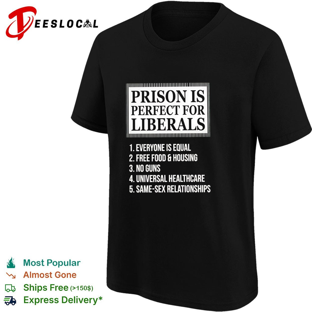 Prison is perfect for liberals satirical numbered list bold lettering shirt