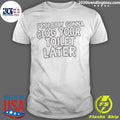 Probably Gonna Clog Your Toilet Later Shirt