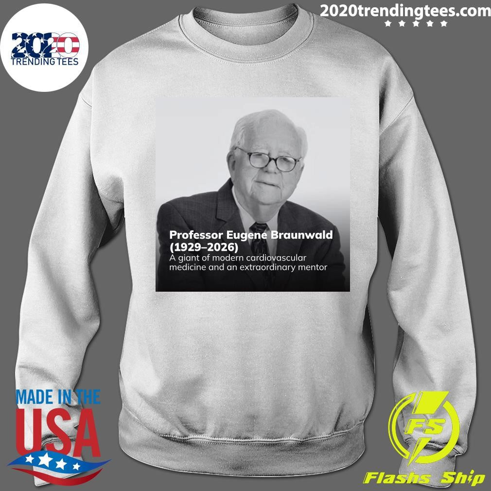 Professor Eugene Braunwald (1929-2026) A Giant Of Modern Cardiovascular Medicine And An Extraordinary Mentor Shirt