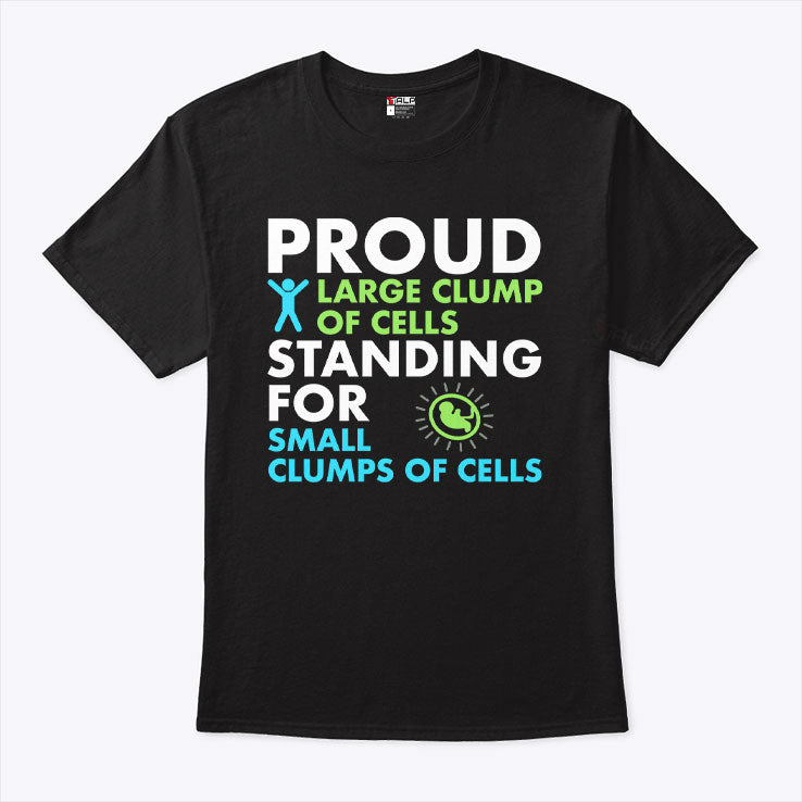 Proud Large Clump Of Cells Standing For Small Clumps Of Cells T Shirt