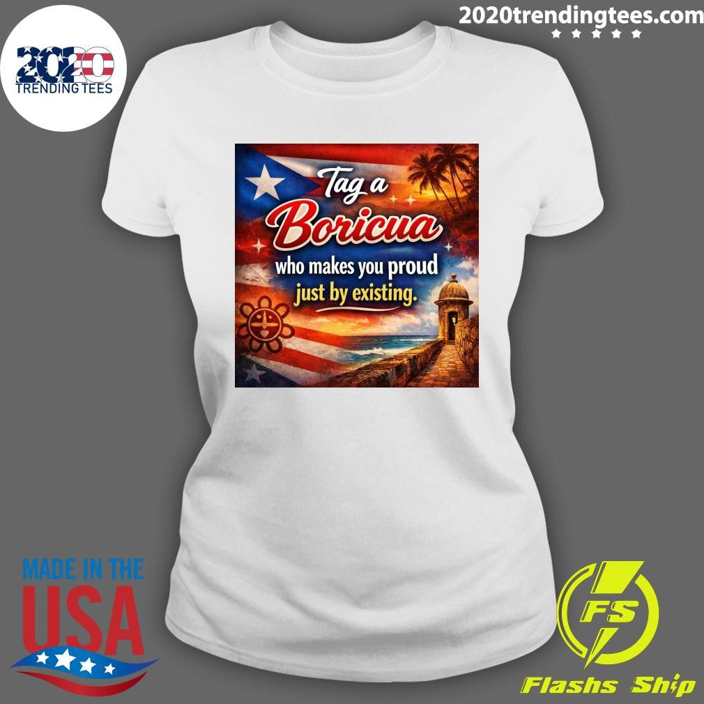 Puerto Rico Tag A Boricua Who Makes You Proud Just By Existing Shirt