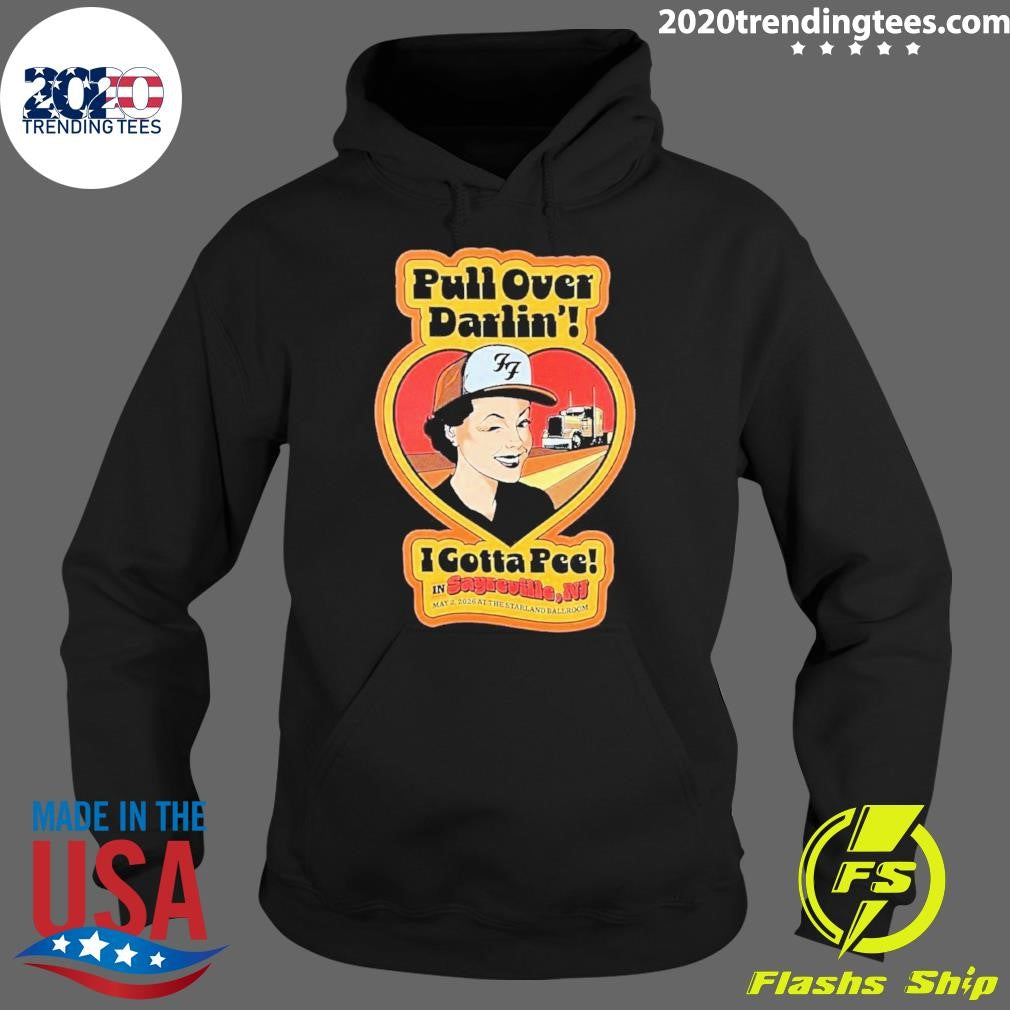 Pull Over Darlin I Gotta Pee in Sayreville May 2 2026 At The Starland Ballroom Shirt