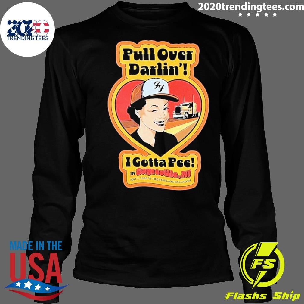 Pull Over Darlin I Gotta Pee in Sayreville May 2 2026 At The Starland Ballroom Shirt
