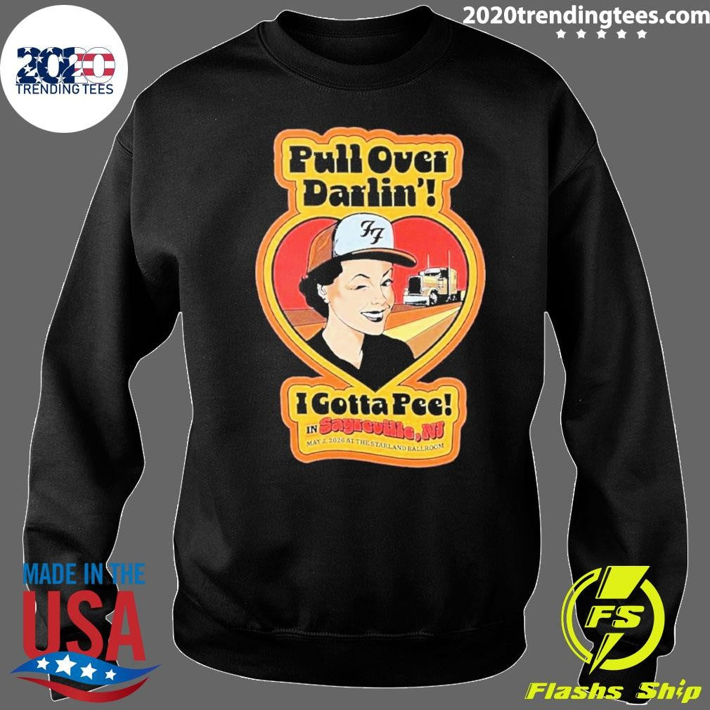 Pull Over Darlin I Gotta Pee in Sayreville May 2 2026 At The Starland Ballroom Shirt