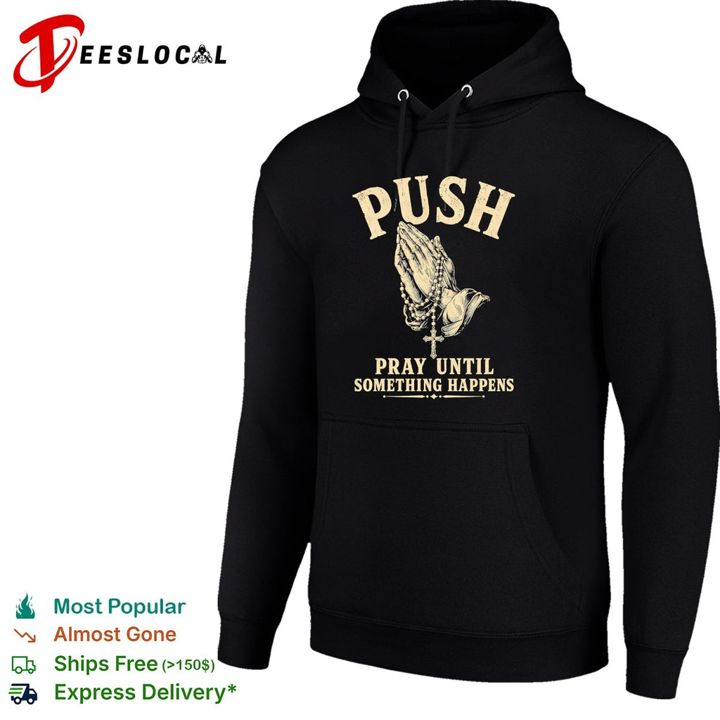 Push Pray Until Something Happens Faith Religious Prayer Christian Prayer shirt