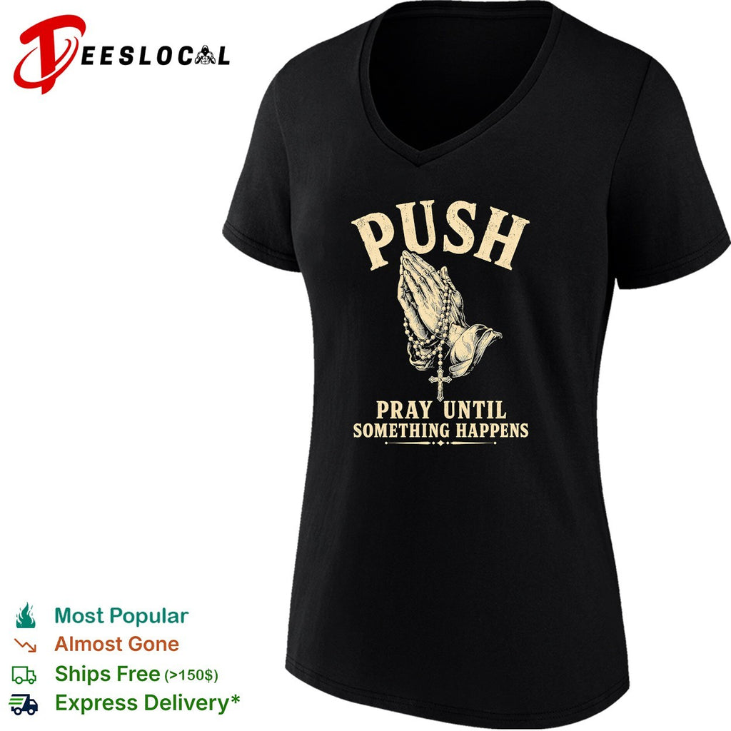 Push Pray Until Something Happens Faith Religious Prayer Christian Prayer shirt