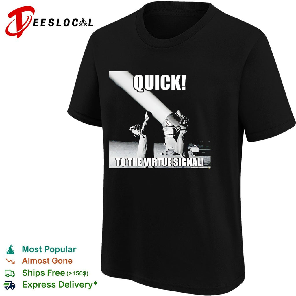 Quick to the virtue signal parody war photography historical shirt