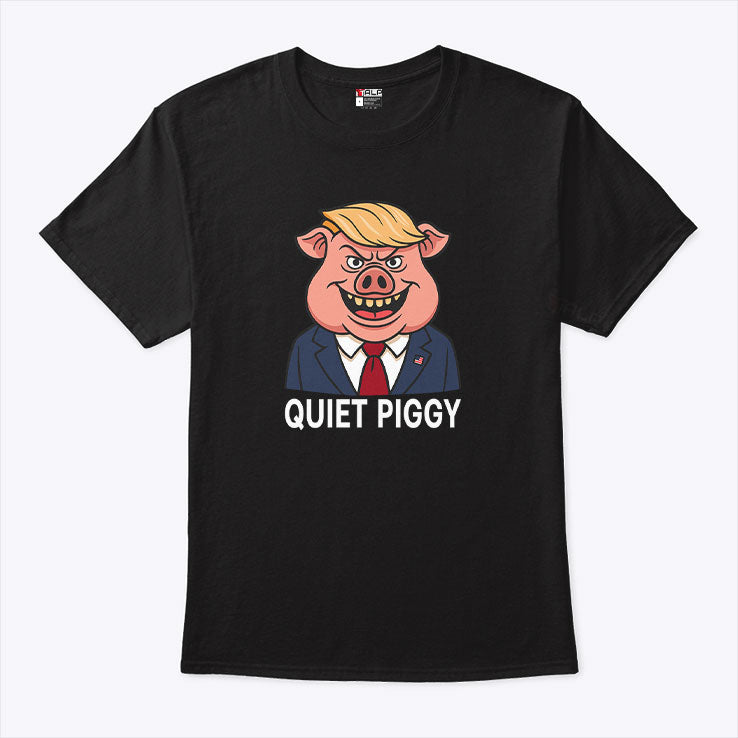 Quiet Piggy Pig Trump T Shirt