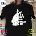Rabit The Fuck You Lookin At Shirt