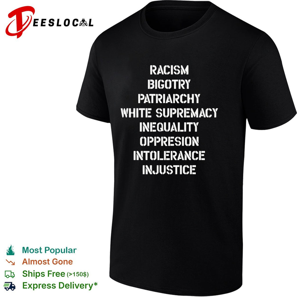 Racism Bigotry Patriarchy White Supremacy Inequality Oppresion Intolerance Injustice shirt