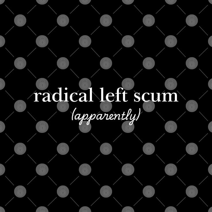 Radical Left Scum T Shirt