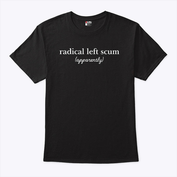 Radical Left Scum T Shirt