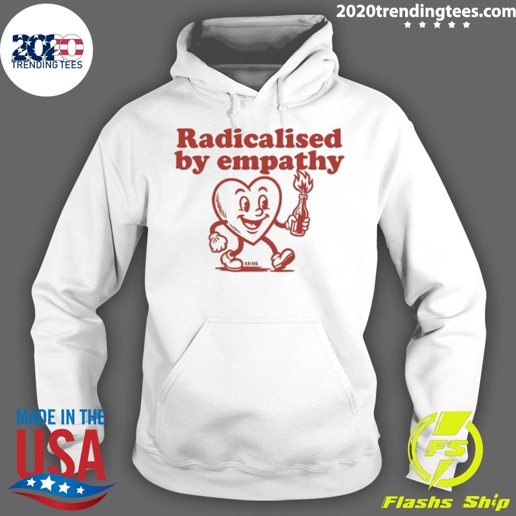 Radicalised By Empathy Heart Shirt