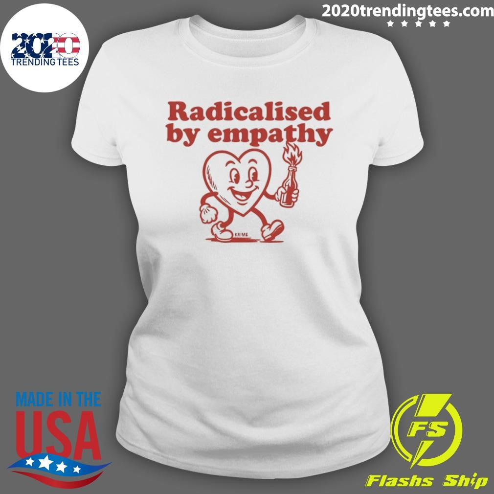 Radicalised By Empathy Heart Shirt