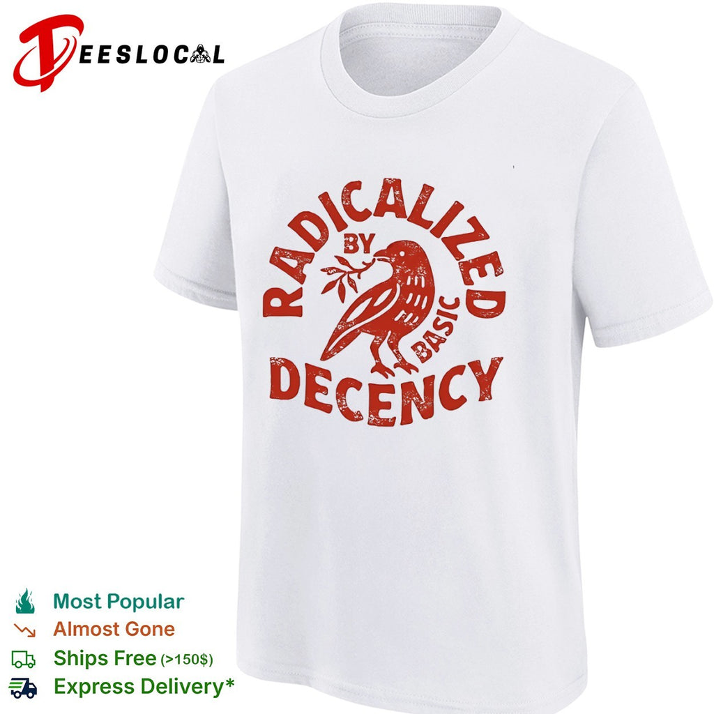 Radicalized by basic decency red bird shirt