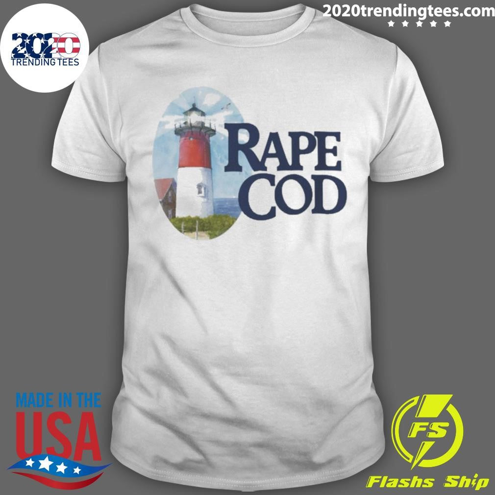 Rape Cod I Got Raped At Cape Cod Shirt