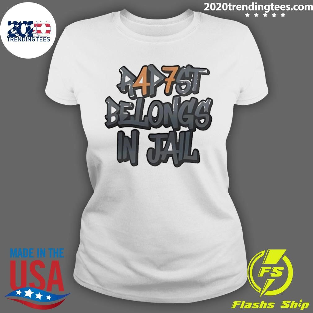 Rapist Belongs In Jail 47 Shirt
