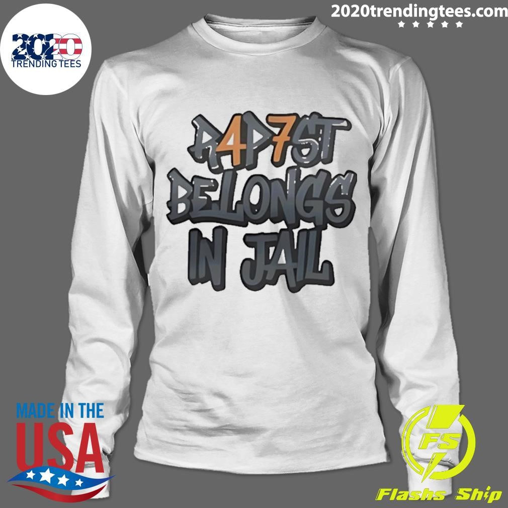 Rapist Belongs In Jail 47 Shirt