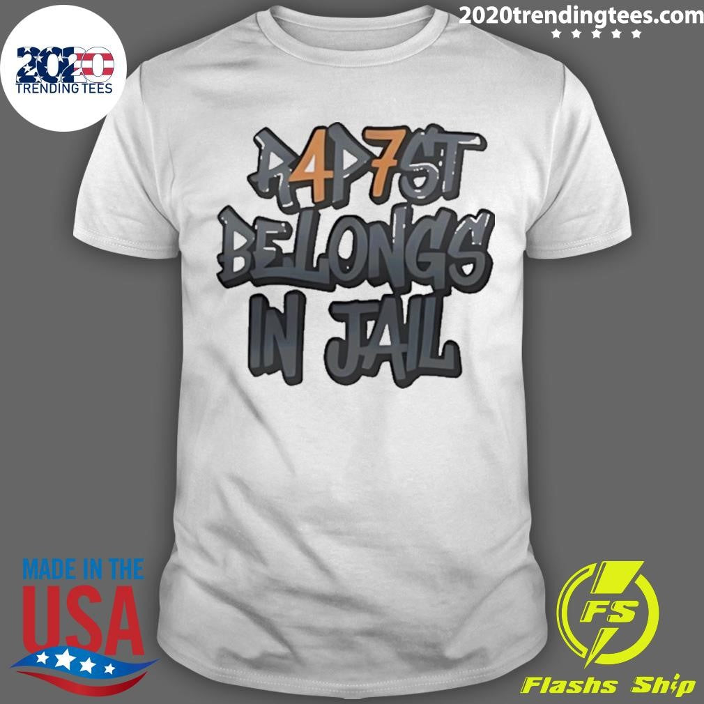Rapist Belongs In Jail 47 Shirt