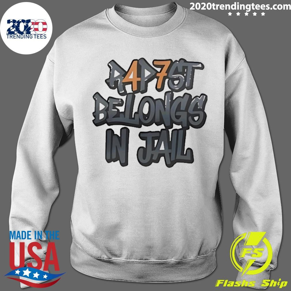 Rapist Belongs In Jail 47 Shirt