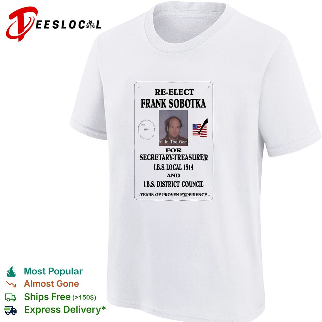 Re-elect Frank Sobotka for Secretary-Treasurer IBS Local 1514 District Council shirt