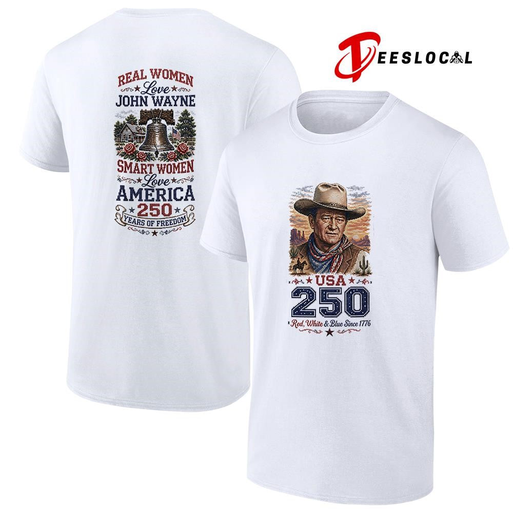 Real women love John Wayne smart women love America 250 years of freedom shirt