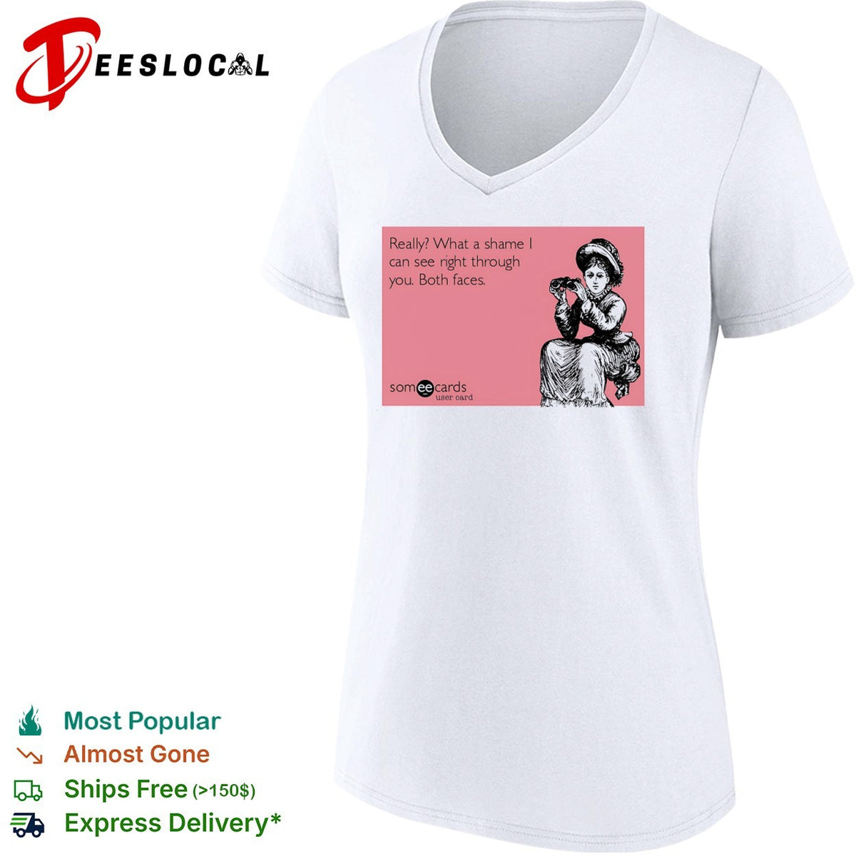 Really what a shame I can see right through you both faces someecards shirt