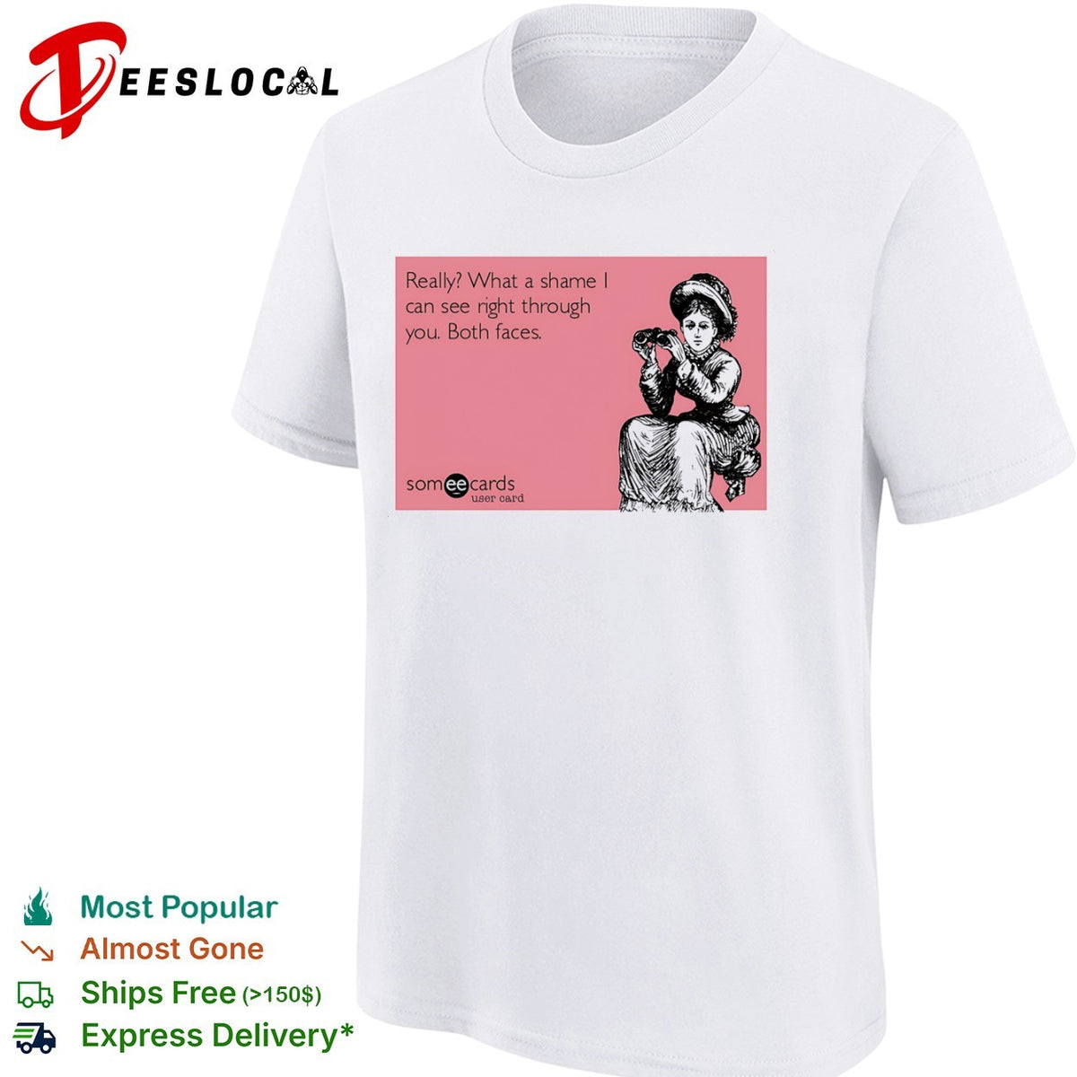 Really what a shame I can see right through you both faces someecards shirt