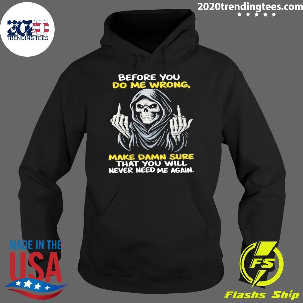 Reaper Middle Finger Before You Do Me Wrong Make Damn Sure That You Will Never Need Me Again Shirt
