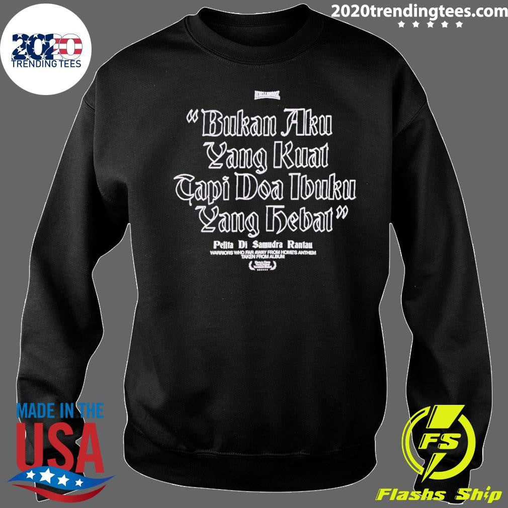 Rebellion Rose Bukan Aku Yang Kuat Tapi Doa Ibuku Yang Debat Pelita Di Samudra Rantau Shirt