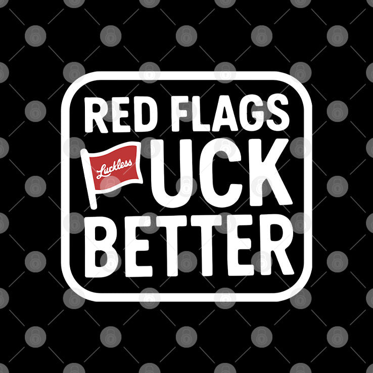 Red Flags Fuck Better Tee Shirt