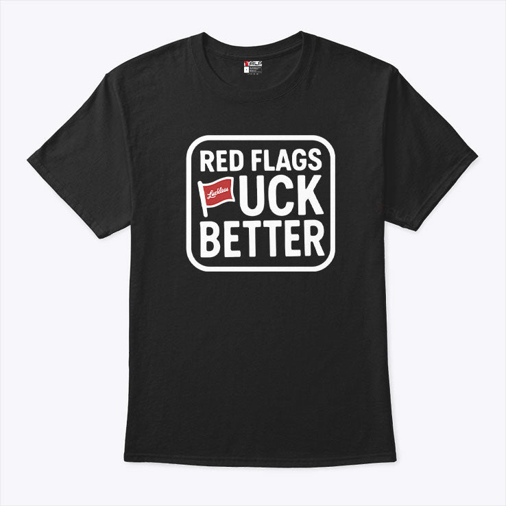 Red Flags Fuck Better Tee Shirt