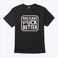 Red Flags Fuck Better Tee Shirt