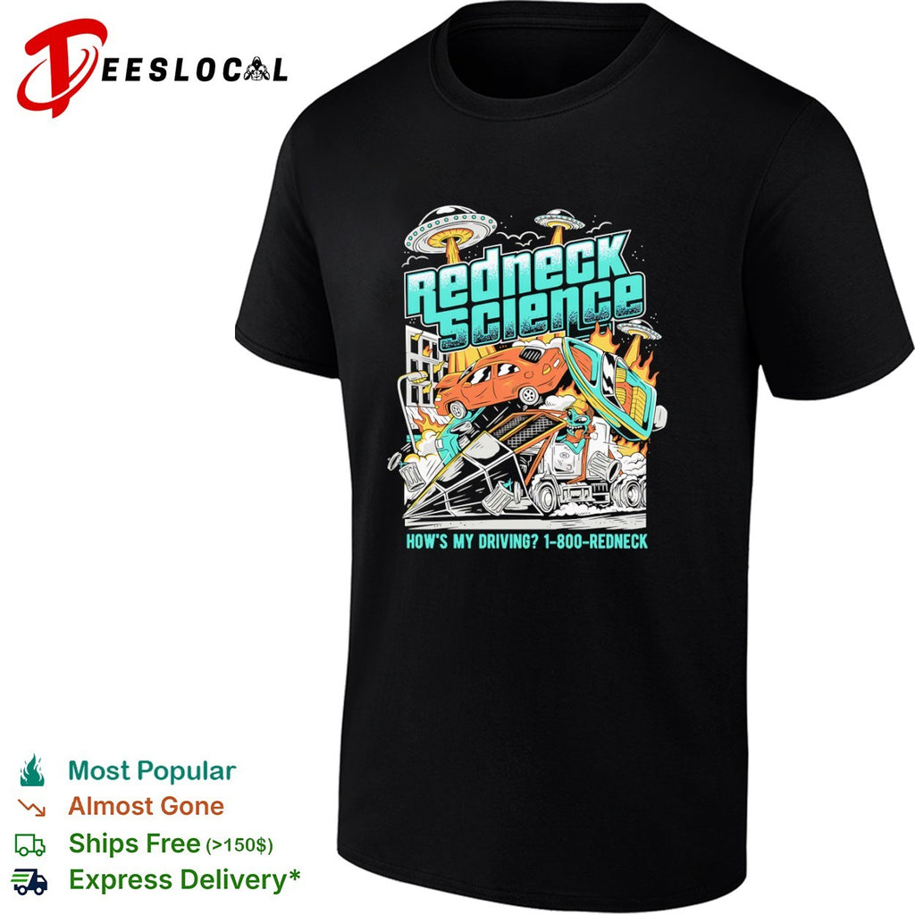 Redneck Science How is My Driving 1 800 Redneck Alien UFO shirt