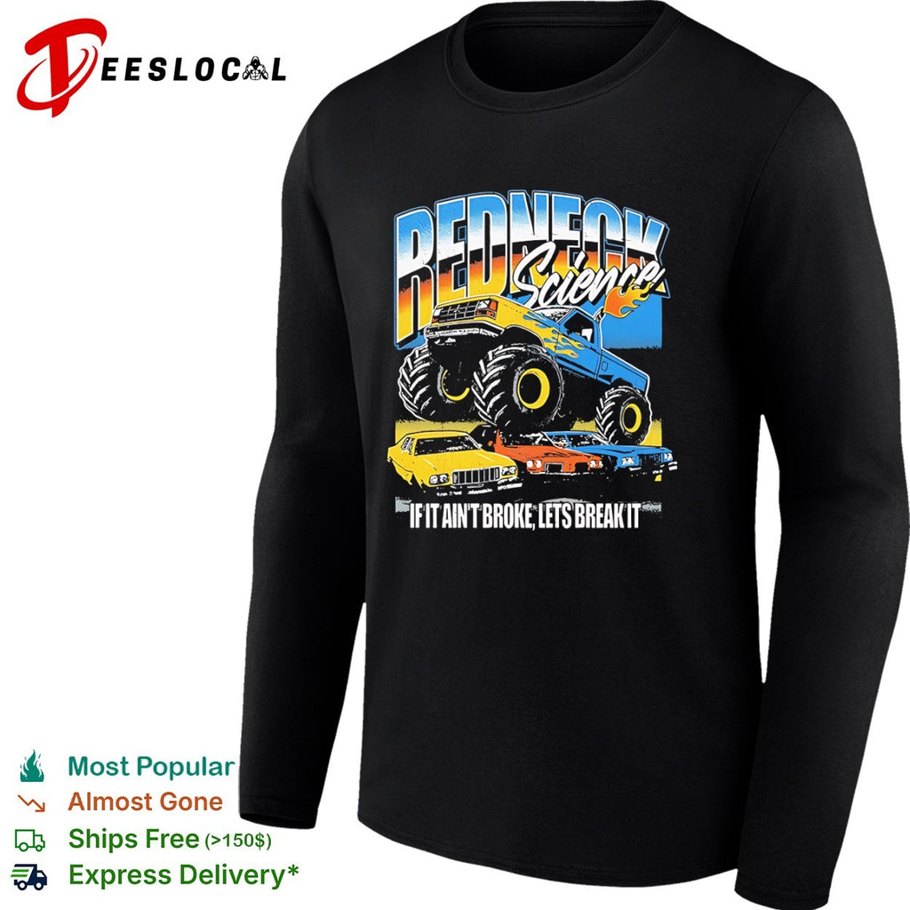 Redneck Science if it aint broke lets break it monster truck shirt