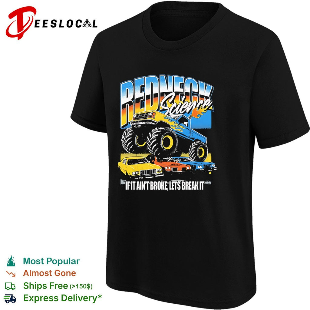 Redneck Science if it aint broke lets break it monster truck shirt