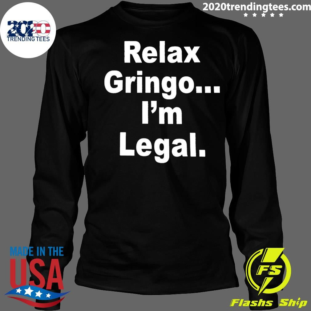 Relax Gringo I’m Legal 2026 Shirt
