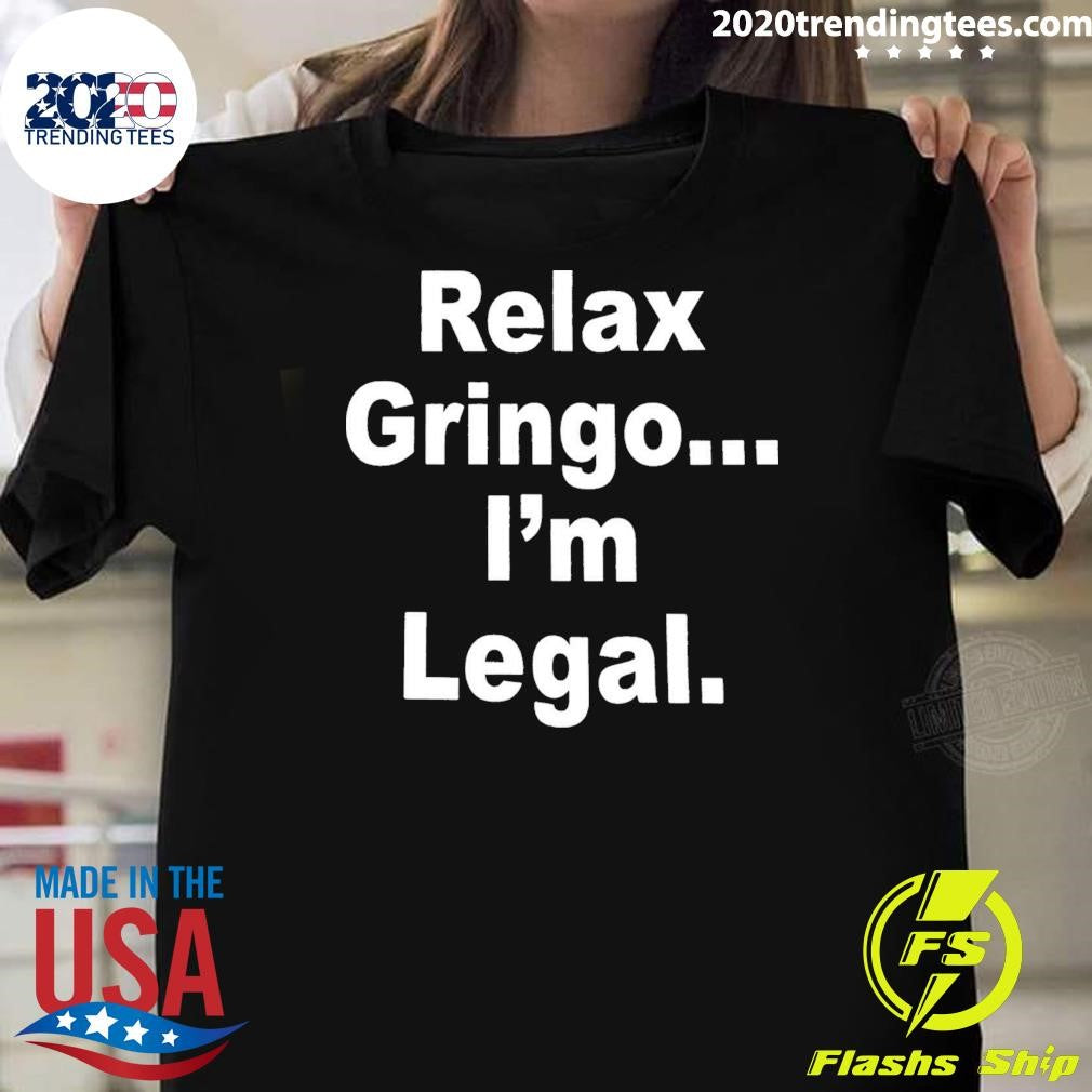Relax Gringo I’m Legal 2026 Shirt