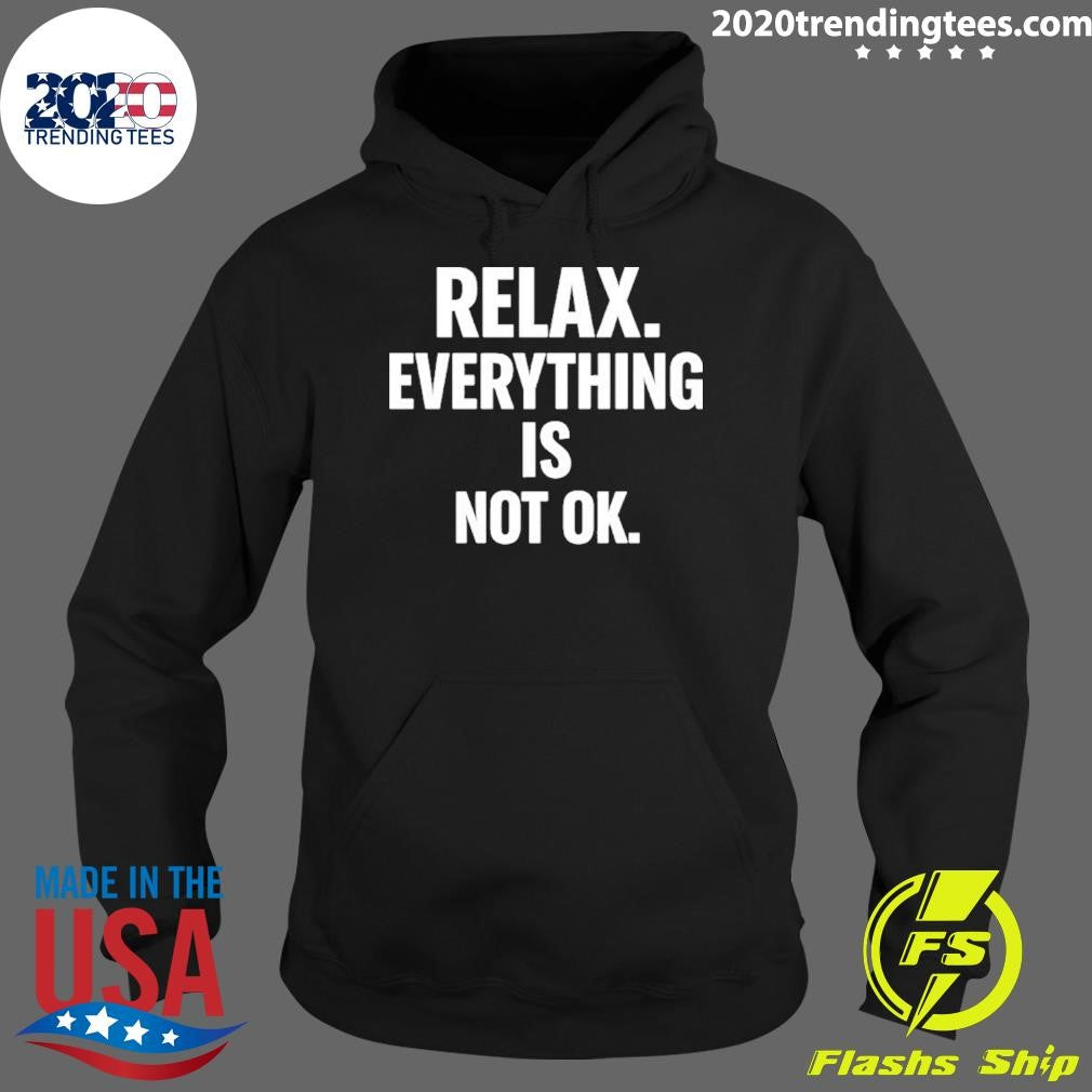 Relax Is Everything Is Not Ok Shirt