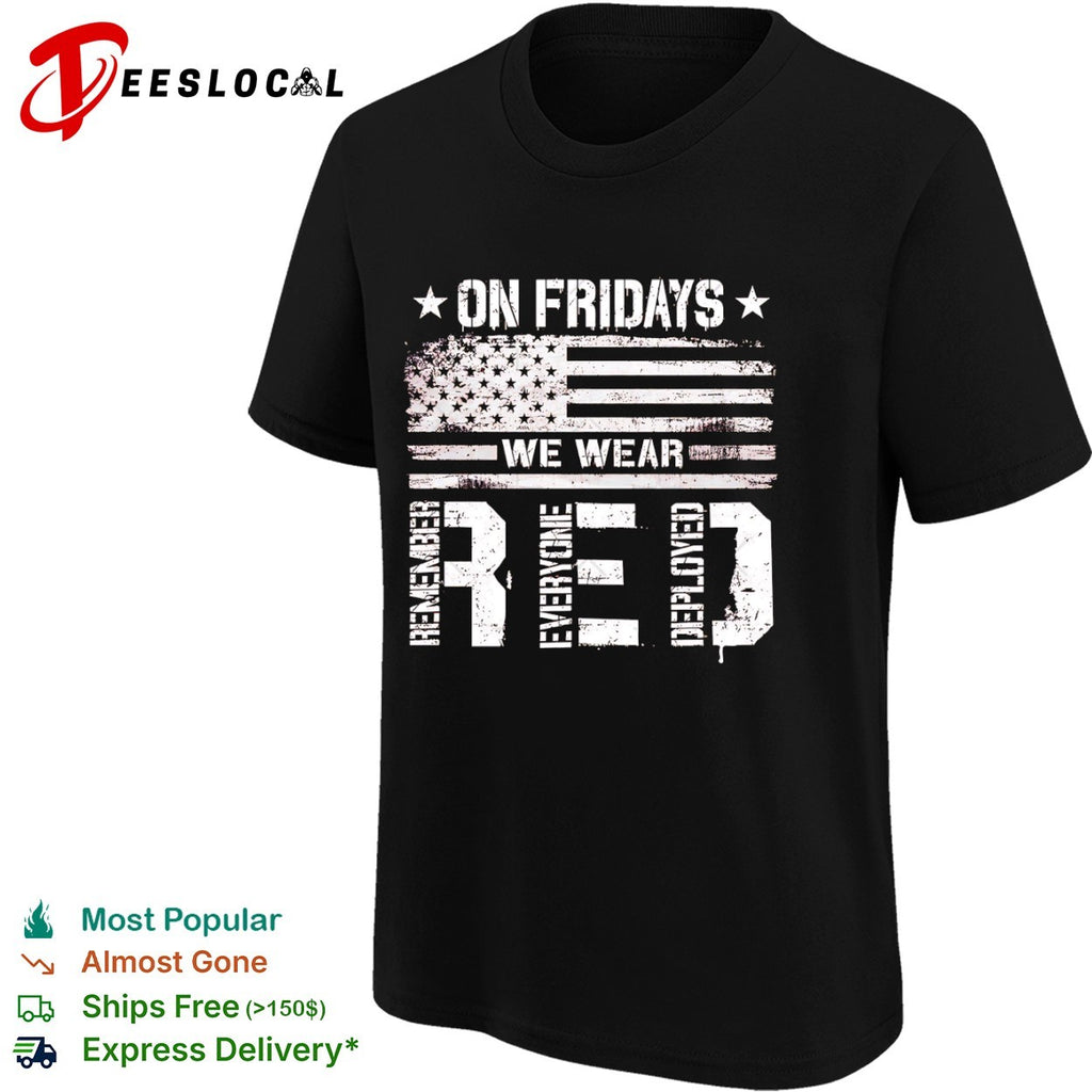 Remember Everyone Deployed on Fridays We Wear Red American Flag Patriotic shirt
