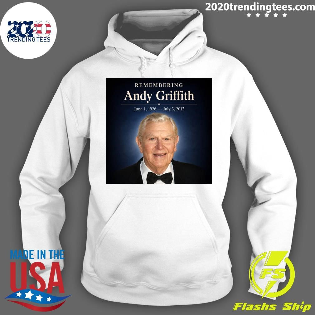 Remembering Andy Griffith June 1, 1926- July 3, 2012 Shirt