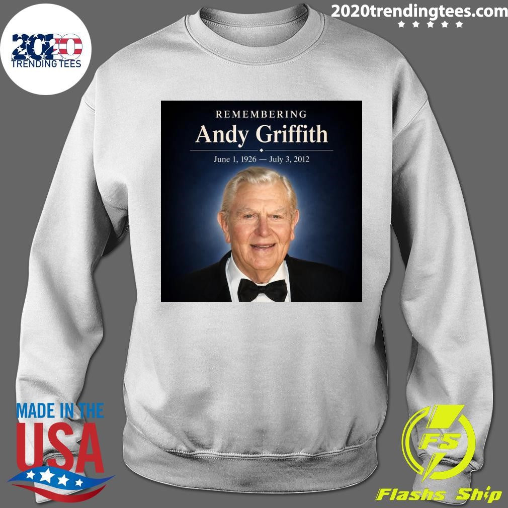 Remembering Andy Griffith June 1, 1926- July 3, 2012 Shirt