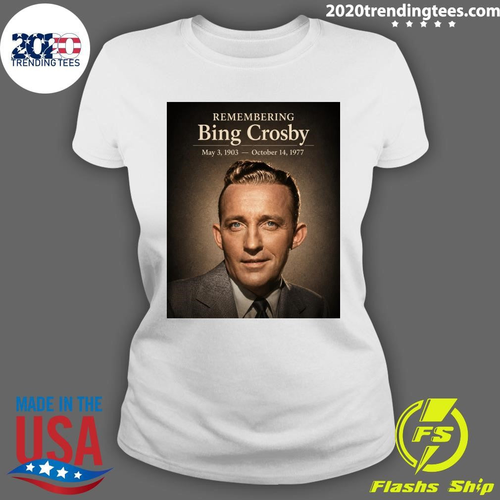Remembering Bing Crosby May 3, 1903 – October 14, 1977 Shirt